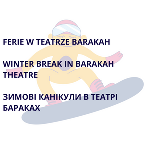 Ferie w Teatrze BARAKAH / Winter break in Barakah Theatre/Зимові канікули в театрі Бараках