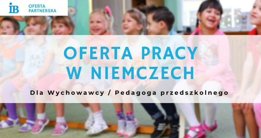 Poszukiwany Wychowawca / Pedagog przedszkolny (praca w Niemczech)